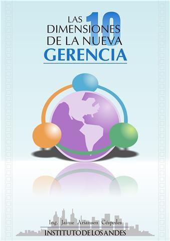 001 - LAS 10 DIMENSIONES DE LA NUEVA GERENCIA INVESTIGACION DE JAIME ARIANSEN CESPEDES EN EL INSTITUTO DE LOS ANDES